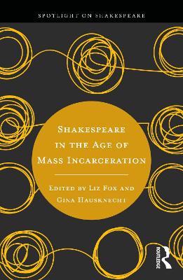 Shakespeare in the Age of Mass Incarceration - Fox, Liz (Editor), and Hausknecht, Gina (Editor)