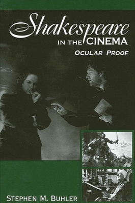 Shakespeare in the Cinema: Ocular Proof - Buhler, Stephen M