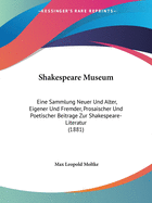 Shakespeare Museum: Eine Sammlung Neuer Und Alter, Eigener Und Fremder, Prosaischer Und Poetischer Beitrage Zur Shakespeare-Literatur (1881)