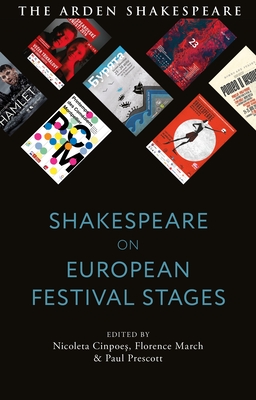 Shakespeare on European Festival Stages - Cinpoes, Nicoleta (Editor), and March, Florence (Editor), and Prescott, Paul (Editor)