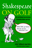 Shakespeare on Golf: Wit and Wisdom from the Great Elizabethan Golfer and Poet - Tullius, John, and Ortiz, Joe