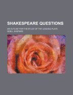 Shakespeare Questions; An Outline for the Study of the Leading Plays