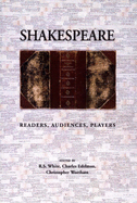 Shakespeare: "Readers, Audience, Players" - Edelman, Charles (Editor), and White, R S (Editor), and Wortham, Christopher (Editor)