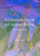 Shakespeare Studies in Colonial Bengal: The Early Phase