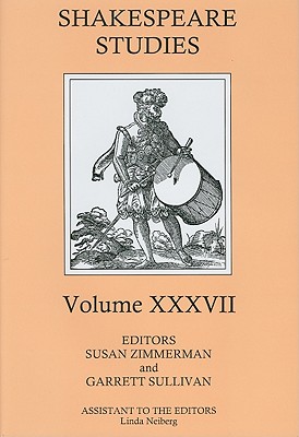 Shakespeare Studies, Volume XXXVII - Zimmermann, Susan (Editor), and Sullivan, Garrett (Editor), and Neiberg, Linda