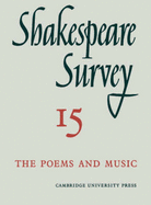 Shakespeare Survey: Volume 15, the Poems and Music