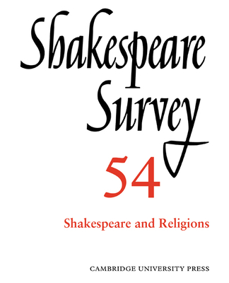 Shakespeare Survey: Volume 54, Shakespeare and Religions - Holland, Peter (Editor), and Bate, Jonathan (Editor), and de Grazia, Margreta (Editor)
