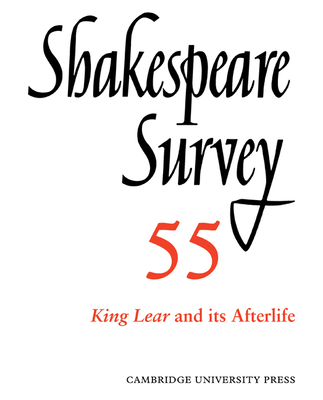 Shakespeare Survey: Volume 55, King Lear and Its Afterlife: An Annual Survey of Shakespeare Studies and Production - Holland, Peter (Editor)