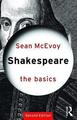 Shakespeare: The Basics - McEvoy, Sean, Professor