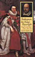 Shakespeare, the Kings Playwright: Theater in the Stuart Court, 1603-1613