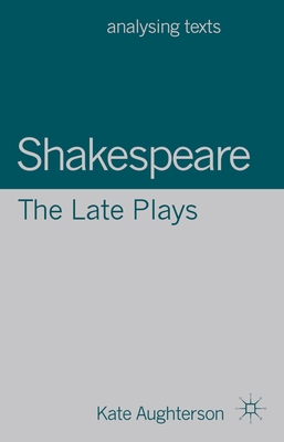 Shakespeare: The Late Plays - Aughterson, Kate, Dr.