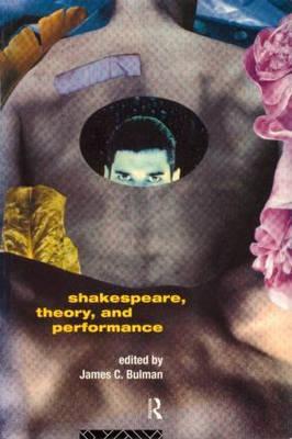 Shakespeare, Theory and Performance - Bulman, James C (Editor)