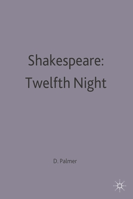 Shakespeare: Twelfth Night - Palmer, D J (Editor)