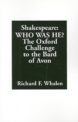 Shakespeare--Who Was He? The Oxford Challenge to the Bard of Avon - Whalen, Richard