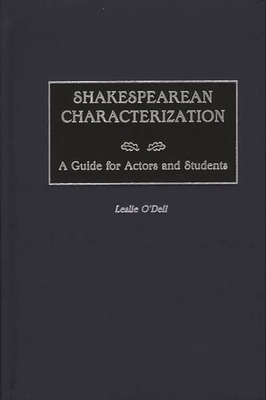 Shakespearean Characterization: A Guide for Actors and Students - O'Dell, Leslie