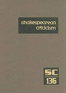 Shakespearean Criticism: Criticism of William Shakespeare's Plays and Poetry, from the First Published Appraisals to Current Evaluations