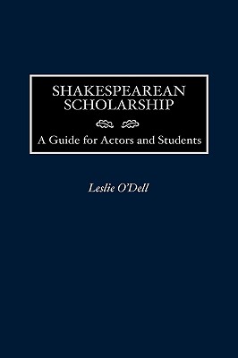 Shakespearean Scholarship: A Guide for Actors and Students - O'Dell, Leslie