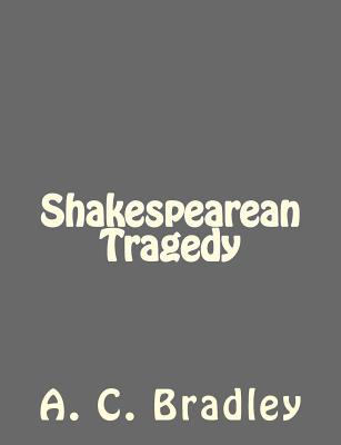 Shakespearean Tragedy - A C Bradley