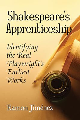 Shakespeare's Apprenticeship: Identifying the Real Playwright's Earliest Works - Jimnez, Ramon