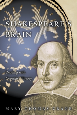 Shakespeare's Brain: Reading with Cognitive Theory - Crane, Mary Thomas