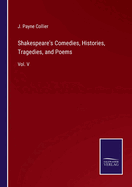 Shakespeare's Comedies, Histories, Tragedies, and Poems: Vol. V
