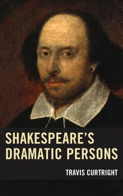 Shakespeare's Dramatic Persons - Curtright, Travis