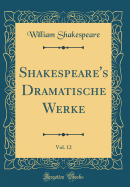 Shakespeare's Dramatische Werke, Vol. 12 (Classic Reprint)