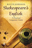 Shakespeare's English: A Practical Linguistic Guide