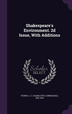 Shakespeare's Environment. 2d Issue, With Additions - Stopes, C C 1841-1929