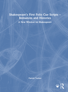 Shakespeare's First Folio Cue Scripts - Romances and Histories: A New Window on Shakespeare