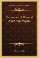 Shakespeare's Funeral And Other Papers