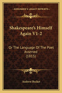 Shakespeare's Himself Again V1-2: Or The Language Of The Poet Asserted (1815)