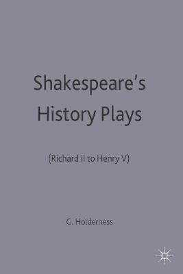 Shakespeare's History Plays: "Richard II" to "Henry V" - Holderness, Graham (Editor)