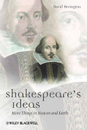 Shakespeare's Ideas: More Things in Heaven and Earth - Bevington, David