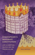 Shakespeare's Imaginary Constitution: Late Elizabethan Politics and the Theatre of Law