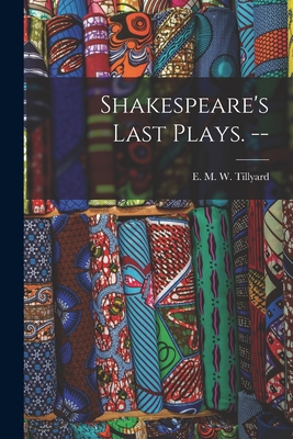 Shakespeare's Last Plays. -- - Tillyard, E M W (Eustace Mandevill (Creator)