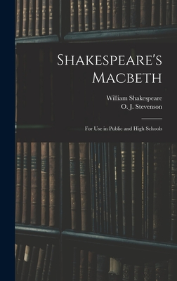 Shakespeare's Macbeth: for Use in Public and High Schools - Shakespeare, William 1564-1616, and Stevenson, O J (Orlando John) 1869 (Creator)