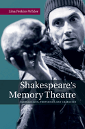 Shakespeare's Memory Theatre: Recollection, Properties, and Character