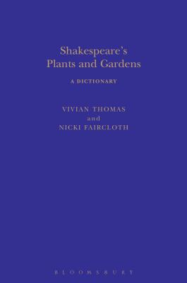 Shakespeare's Plants and Gardens: A Dictionary - Thomas, Vivian, and Faircloth, Nicki, and Clark, Sandra (Editor)