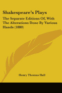 Shakespeare's Plays: The Separate Editions Of, With The Alterations Done By Various Hands (1880)