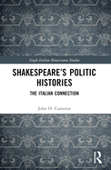 Shakespeare's Politic Histories: The Italian Connection