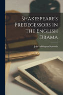 Shakespeare's Predecessors in the English Drama