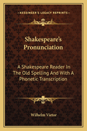 Shakespeare's Pronunciation: A Shakespeare Reader in the Old Spelling and with a Phonetic Transcription