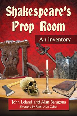 Shakespeare's Prop Room: An Inventory - Leland, John, and Baragona, Alan