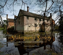 Shakespeare's Scenery: A Journey Through Warwickshire and the Cotswold Borders - Kerr, James (Photographer), and Colvile, Robert, and Dench, Judi (Foreword by)