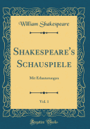 Shakespeare's Schauspiele, Vol. 1: Mit Erlauterungen (Classic Reprint)