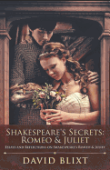 Shakespeare's Secrets - Romeo And Juliet: Essays and Reflections on Shakespeare's Romeo And Juliet