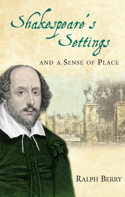 Shakespeare's Settings and a Sense of Place - Berry, Ralph