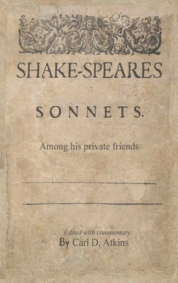 Shakespeare's Sonnets Among His Private Friends - Shakespeare, William, and Atkins, Carl (Editor)