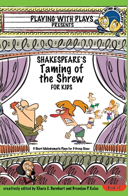 Shakespeare's Taming of the Shrew for Kids: 3 Short Melodramatic Plays for 3 Group Sizes - Oliver, Khara C, and Zamir, Asif (Contributions by)